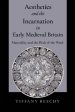 Aesthetics and the Incarnation in Early Medieval Britain: Materiality and the Flesh of the Word