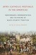 Afro-Catholic Festivals in the Americas: Performance, Representation, and the Making of Black Atlantic Tradition