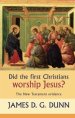 Did The First Christians Worship Jesus?