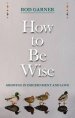 How to be Wise