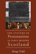 The Culture of Protestantism in Early Modern Scotland