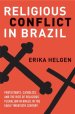 Religious Conflict in Brazil: Protestants, Catholics, and the Rise of Religious Pluralism in the Early Twentieth Century