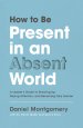 How to Be Present in an Absent World