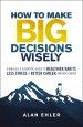 How to Make Big Decisions Wisely