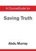 CourseGuide for Saving Truth