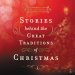 Stories Behind the Great Traditions of Christmas