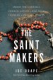 The Saint Makers: Inside the Catholic Church and How a War Hero Inspired a Journey of Faith