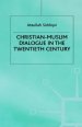 Christian-Muslim Dialogue in the Twentieth Century