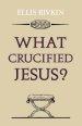 What Crucified Jesus?