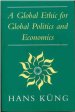 A Global Ethic for Global Politics and Economics