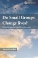 Do Small Groups Change Lives?