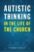 Autistic Thinking in the Life of the Church