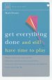 Get Everything Done: And Still Have Time to Play