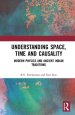 Understanding Space, Time and Causality: Modern Physics and Ancient Indian Traditions