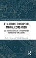 A Platonic Theory of Moral Education: Cultivating Virtue in Contemporary Democratic Classrooms