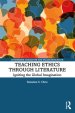 Teaching Ethics Through Literature: The Significance of Ethical Criticism in a Global Age