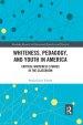 Whiteness, Pedagogy, and Youth in America: Critical Whiteness Studies in the Classroom