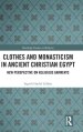 Clothes and Monasticism in Ancient Christian Egypt: A New Perspective on Religious Garments