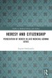 Heresy and Citizenship: Persecution of Heresy in Late Medieval German Cities