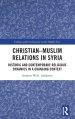 Christian-Muslim Relations in Syria: Historic and Contemporary Religious Dynamics in a Changing Context