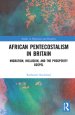 African Pentecostalism in Britain: Migration, Inclusion, and the Prosperity Gospel