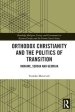 Orthodox Christianity and the Politics of Transition: Ukraine, Serbia and Georgia