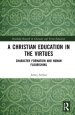 A Christian Education in the Virtues: Character Formation and Human Flourishing