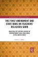 The First Amendment and State Bans on Teachers' Religious Garb: Analyzing the Historic Origins of Contemporary Legal Challenges in the United States