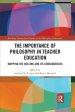 The Importance of Philosophy in Teacher Education: Mapping the Decline and Its Consequences