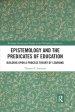 Epistemology and the Predicates of Education: Building Upon a Process Theory of Learning