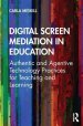 Digital Screen Mediation in Education: Authentic and Agentive Technology Practices for Teaching and Learning