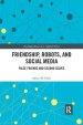 Friendship, Robots, and Social Media: False Friends and Second Selves