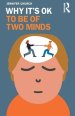 Why It's Ok to Be of Two Minds