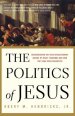 The Politics of Jesus: Rediscovering the True Revolutionary Nature of the Teachings of Jesus and How They Have Been Corrupted