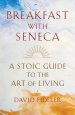 Breakfast with Seneca – A Stoic Guide to the Art of Living