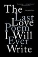 The Last Love Poem I Will Ever Write: Poems