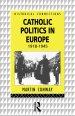 Catholic Politics in Europe, 1918-45