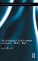 The Schooling of Girls in Britain and Ireland, 1800- 1900