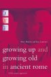 Growing Up and Growing Old in Ancient Rome: A Life Course Approach