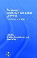 Classroom Interactions and Social Learning: From Theory to Practice