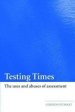 Testing Times: The Uses and Abuses of Assessment