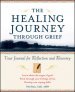 The Healing Journey Through Grief: Your Journal for Reflection and Recovery