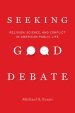 Seeking Good Debate: Religion, Science, and Conflict in American Public Life