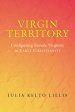 Virgin Territory: Configuring Female Virginity in Early Christianity Volume 13