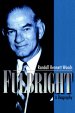 Fulbright: A Biography