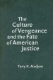 The Culture of Vengeance and the Fate of American Justice