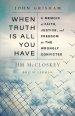 When Truth Is All You Have: A Memoir of Faith, Justice, and Freedom for the Wrongly Convicted