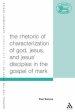 Rhetoric of Characterization of God, Jesus and Jesus' Disciples in the Gospel of Mark 