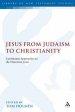 Jesus from Judaism to Christianity