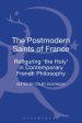 The Postmodern Saints of France: Refiguring 'The Holy' in Contemporary French Philosophy